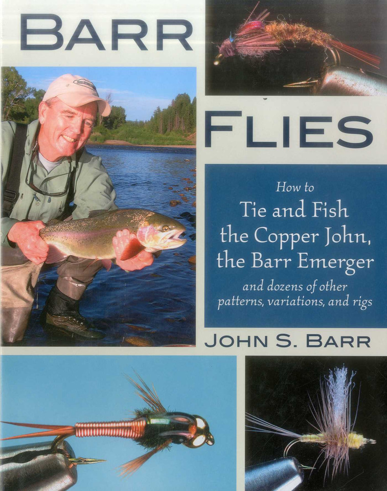 Barr Flies: How to Tie and Fish the Copper John, the Barr Emerger, and Dozens of Other Patterns, Variations, and Rigs book cover by John S. Barr