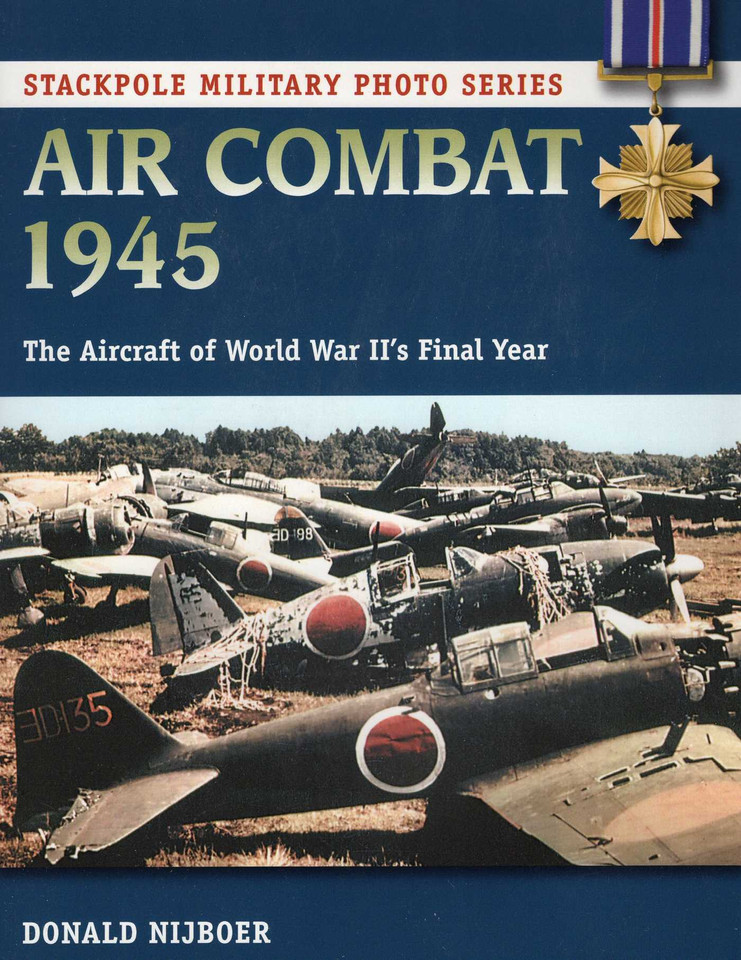 Air Combat 1945 (Stackpole Military Photo Series) book cover by Donald Nijboer