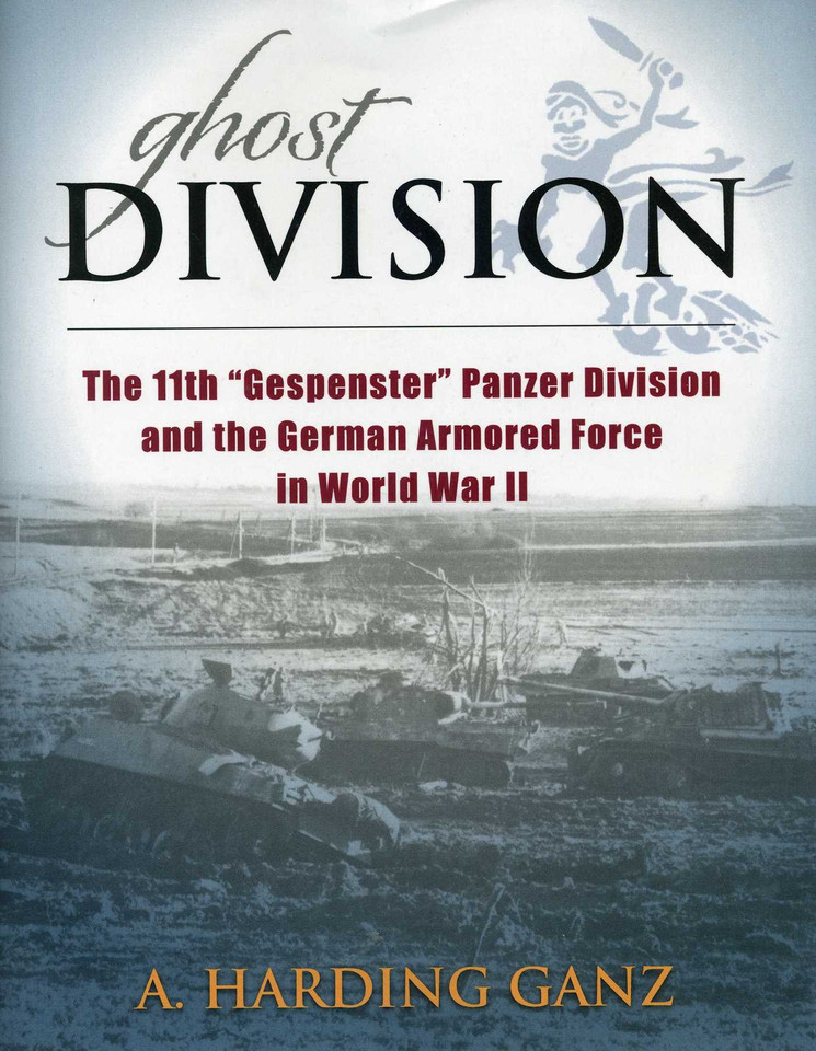 Ghost Division: The 11th "Gespenster" Panzer Division and the German Armored Force in World War II book cover by A. Harding Ganz