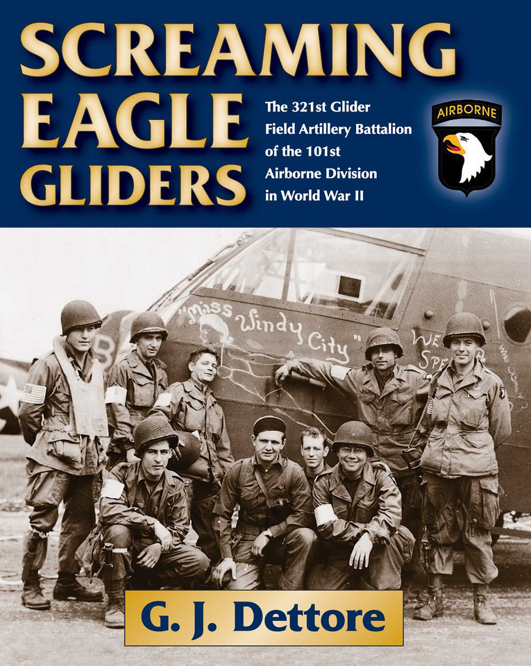 Screaming Eagle Gliders: The 321st Glider Field Artillery Battalion of the 101st Airborne Division in World War II book cover by G. J. Dettore