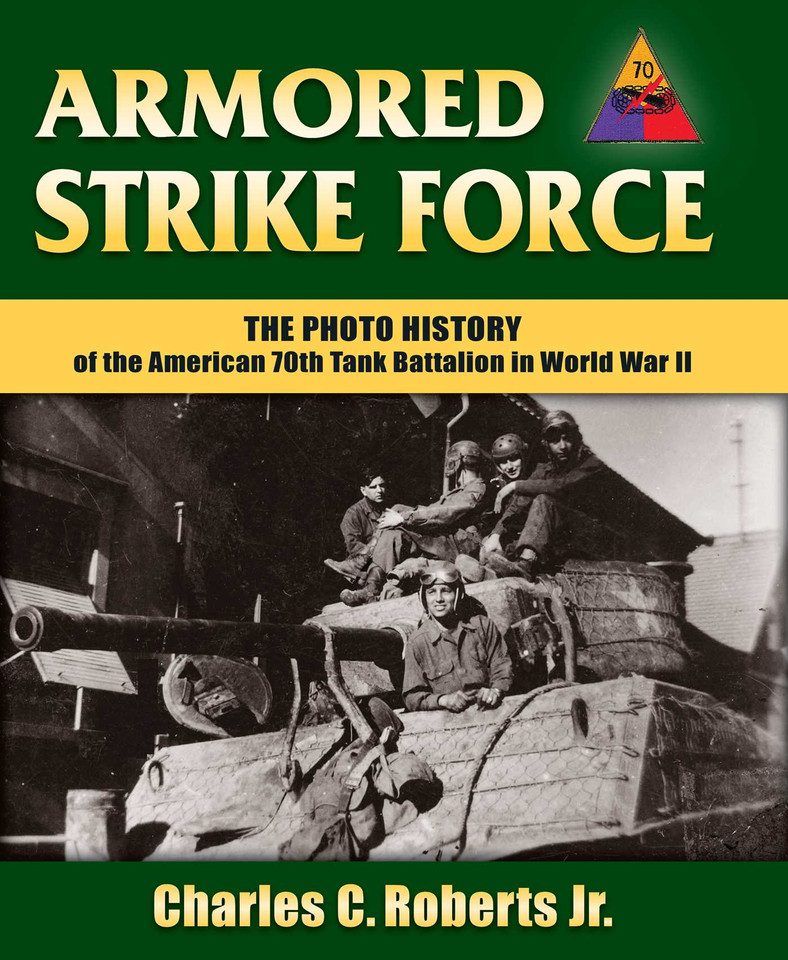 Armored Strike Force: The Photo History of the American 70th Tank Battalion in World War II book cover by Charles C. Roberts