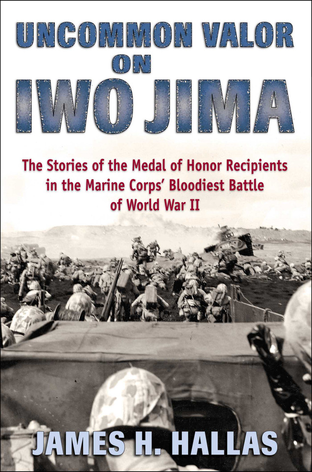 Uncommon Valor on Iwo Jima: The Stories of the Medal of Honor Recipients in the Marine Corps' Bloodiest Battle of World War II book cover by James H. Hallas