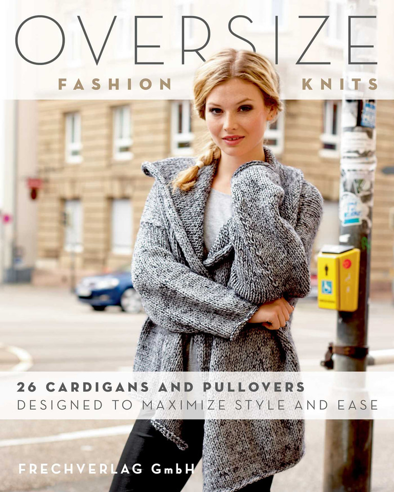 Oversize Fashion Knits: 26 Cardigans and Pullovers Designed to Maximize Style and Ease book cover by frechverlag GmbH