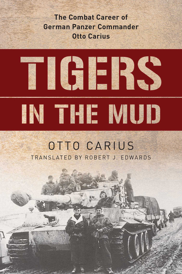 Tigers in the Mud: The Combat Career of German Panzer Commander Otto Carius book cover by Otto Carius