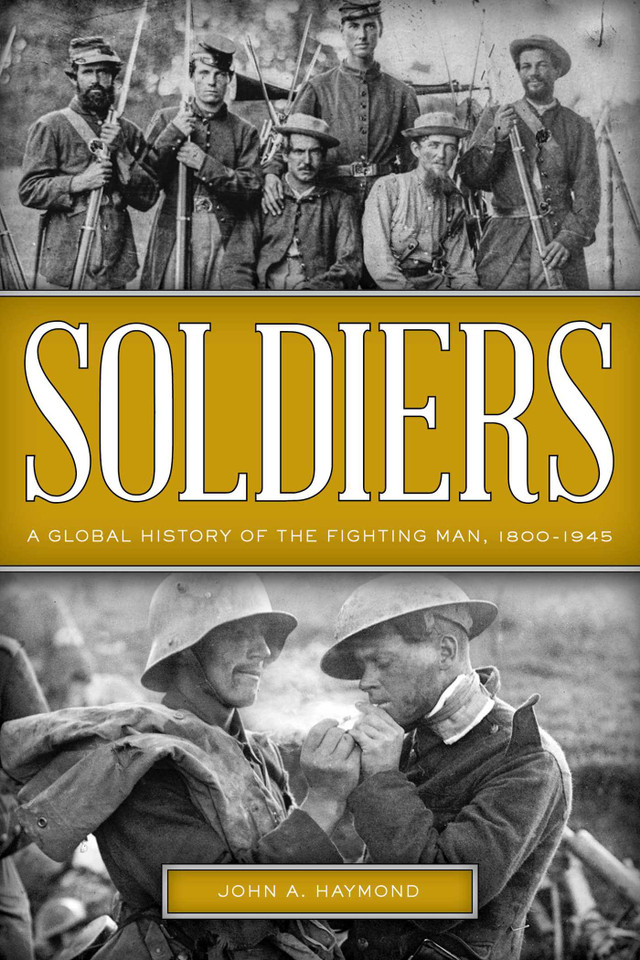 Soldiers: A Global History of the Fighting Man, 1800–1945 book cover by John A. Haymond