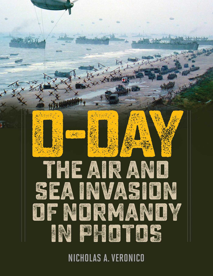 D-Day: The Air and Sea Invasion of Normandy in Photos book cover by Nicholas A. Veronico