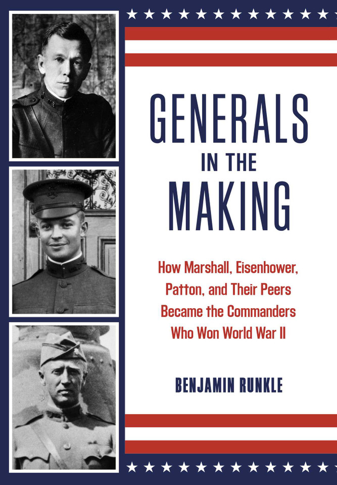 Generals in the Making: How Marshall, Eisenhower, Patton, and Their Peers Became the Commanders Who Won World War II book cover by Benjamin Runkle