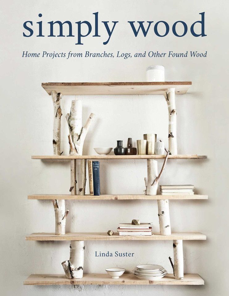 Simply Wood: Home Projects from Branches, Logs, and Other Found Wood book cover by Linda Suster