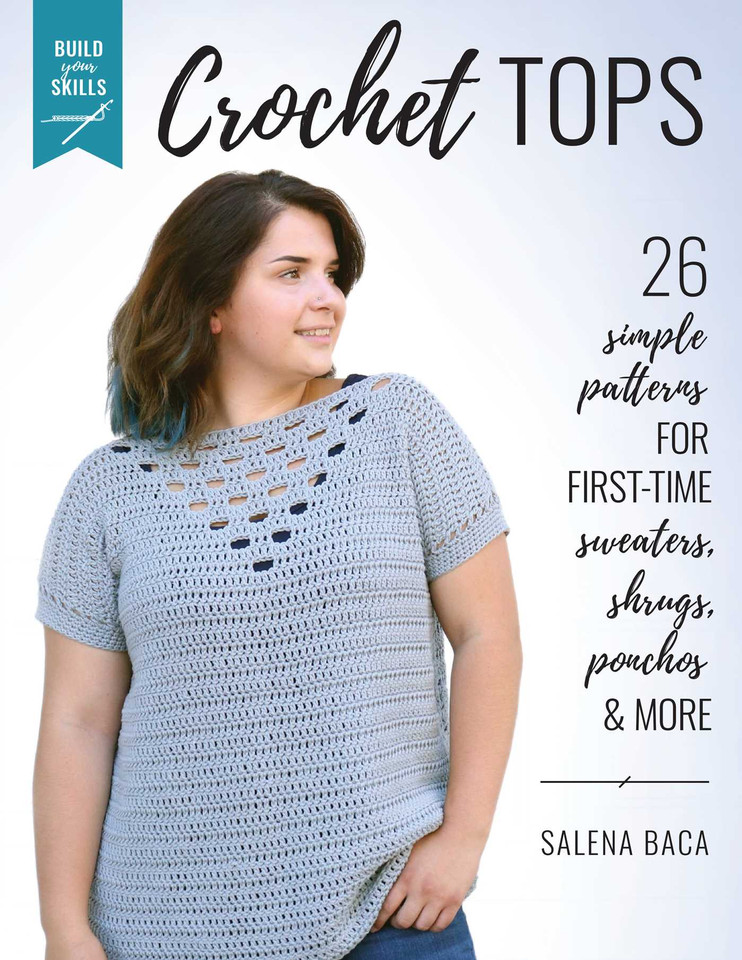 Build Your Skills Crochet Tops: 26 Simple Patterns for First-Time Sweaters, Shrugs, Ponchos & More book cover by Salena Baca