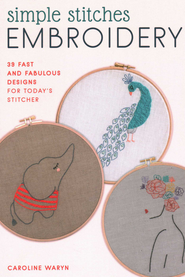 Simple Stitches Embroidery: 39 fast and fabulous designs for today's stitcher book cover by Caroline Waryn
