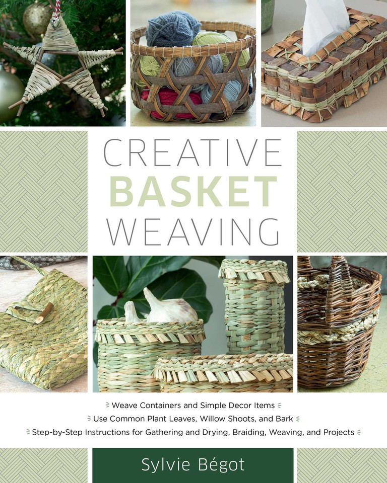Creative Basket Weaving: Step-by-Step Instructions for Gathering and Drying, Braiding, Weaving, and Projects book cover by Sylvie Begot