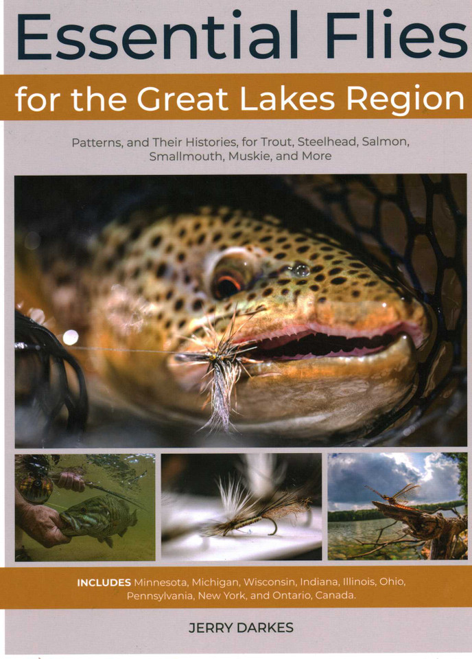 Essential Flies for the Great Lakes Region: Patterns, and Their Histories, for Trout, Steelhead, Salmon, Smallmouth, Muskie, and More book cover by Jerry Darkes