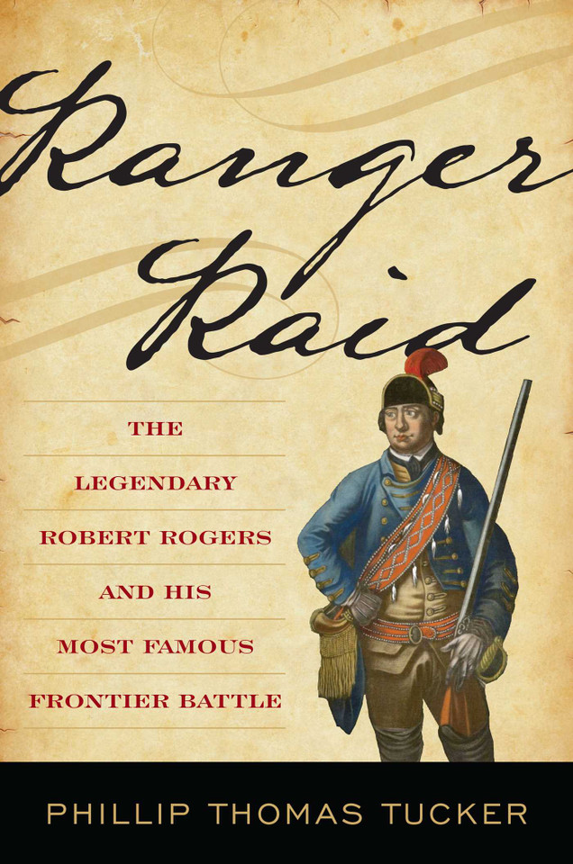 Ranger Raid: The Legendary Robert Rogers and His Most Famous Frontier Battle book cover by Phillip Thomas Tucker