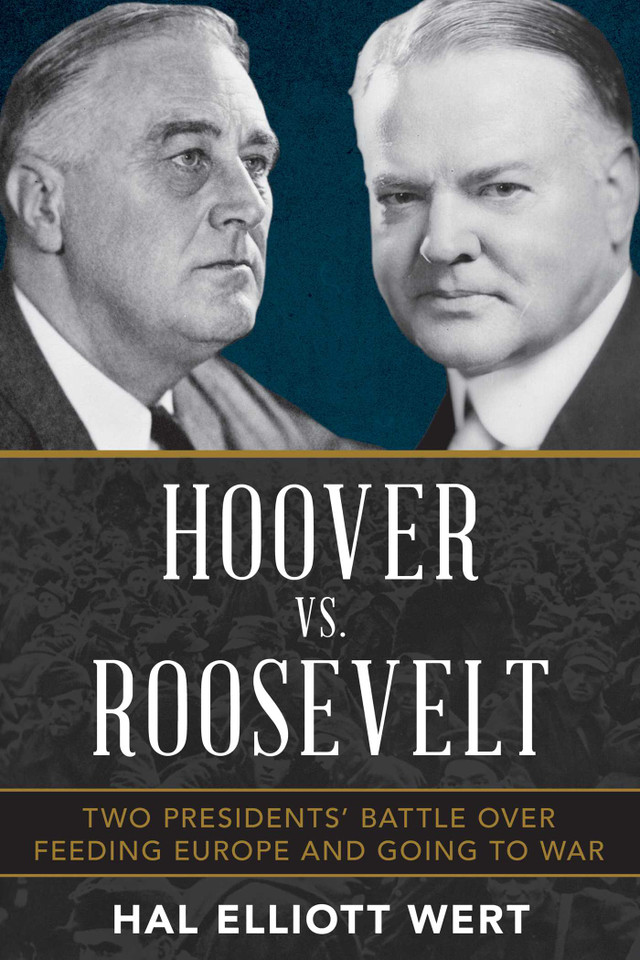Hoover vs. Roosevelt: Two Presidents' Battle over Feeding Europe and Going to War book cover by Hal Elliott Wert