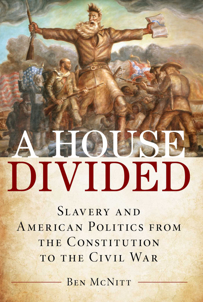 A House Divided: Slavery and American Politics from the Constitution to the Civil War book cover by Ben McNitt