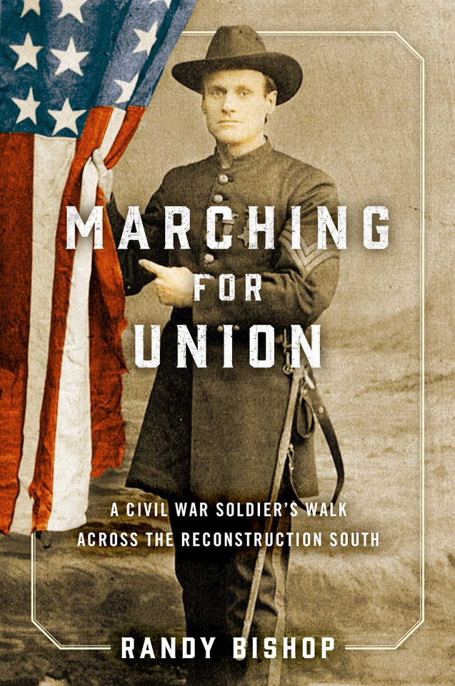 Marching for Union: A Civil War Soldier's Walk across the Reconstruction South book cover by Randy Bishop