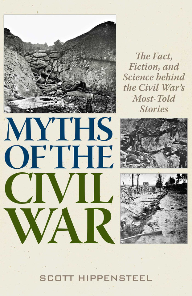 Myths of the Civil War: The Fact, Fiction, and Science behind the Civil War's Most-Told Stories book cover by Scott Hippensteel