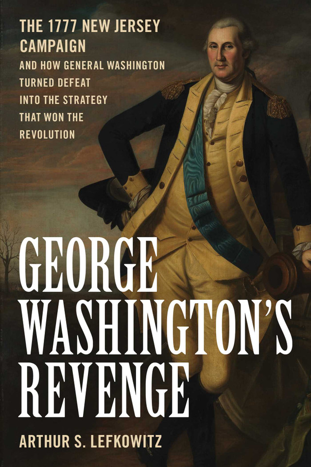 George Washington's Revenge: The 1777 New Jersey Campaign and How General Washington Turned Defeat into the Strategy That Won the Revolution book cover by Arthur S. Lefkowitz