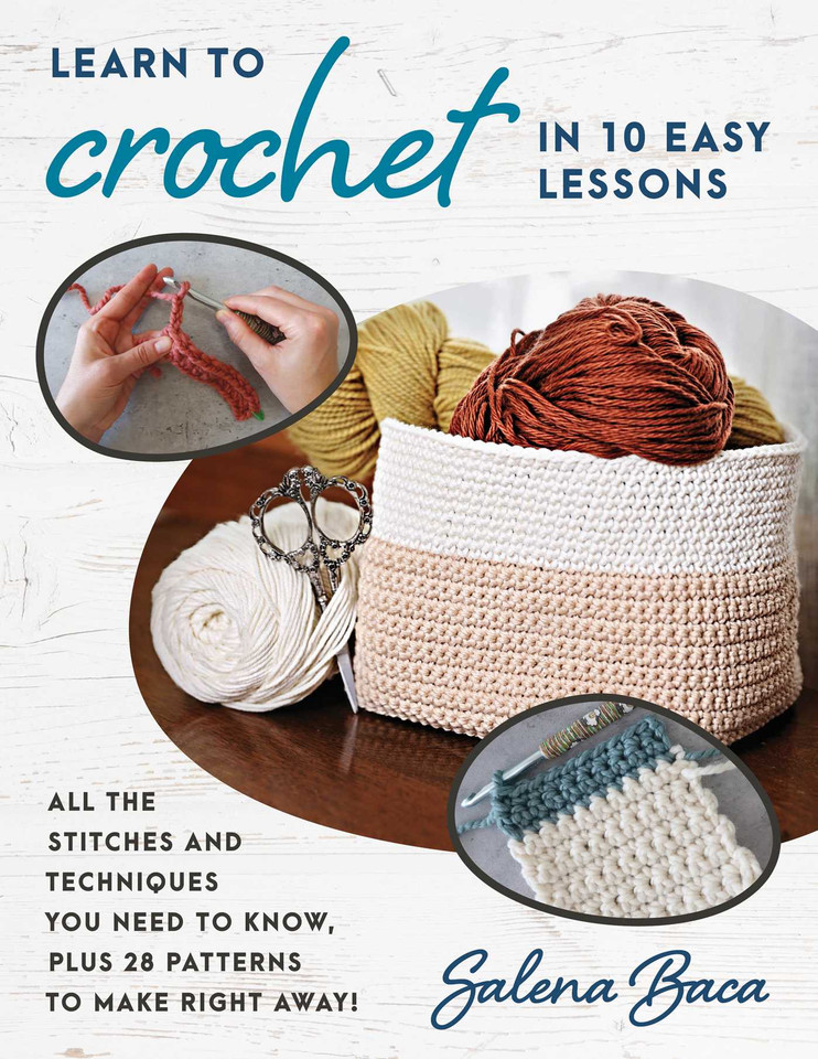 Learn to Crochet in 10 Easy Lessons: All the stitches and techniques you need to know, plus 28 patterns to make right away! book cover by Salena Baca