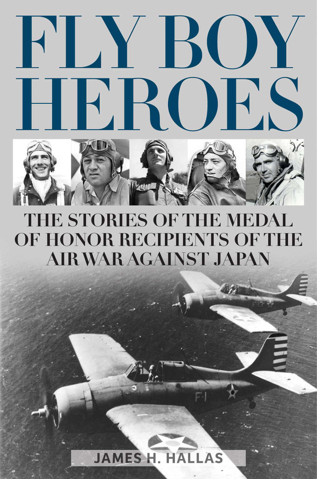 Fly Boy Heroes: The Stories of the Medal of Honor Recipients of the Air War against Japan book cover by James H. Hallas