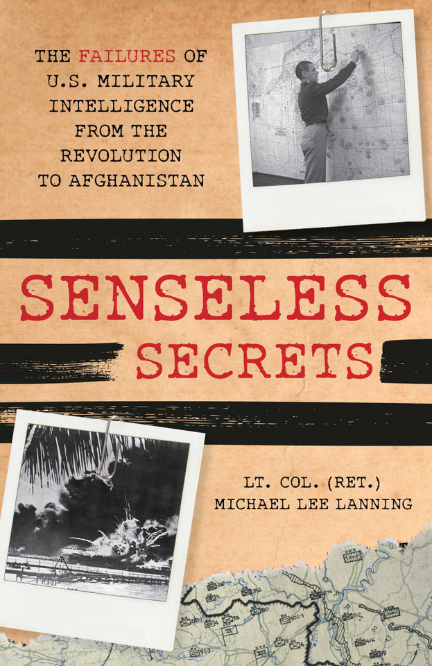 Senseless Secrets: The Failures of U.S. Military Intelligence from the Revolution to Afghanistan book cover by Michael Lee Lanning