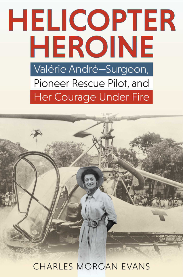Helicopter Heroine: Valérie André—Surgeon, Pioneer Rescue Pilot, and Her Courage Under Fire book cover by Charles Morgan Evans