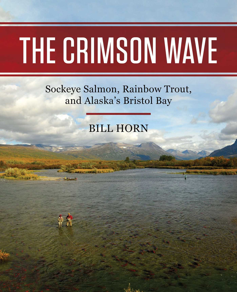 The Crimson Wave: Sockeye Salmon, Rainbow Trout, and Alaska's Bristol Bay book cover by Bill Horn