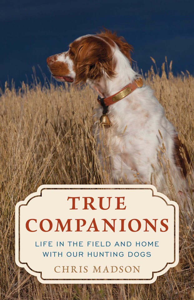 True Companions: Life in the Field and Home with Our Hunting Dogs book cover by Chris Madson
