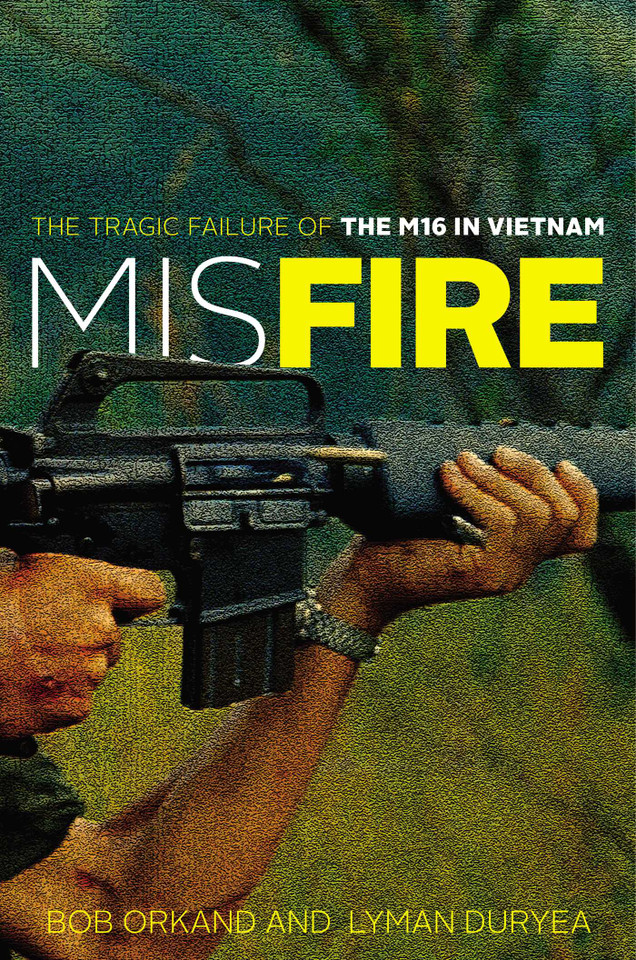Misfire: The Tragic Failure of the M16 in Vietnam book cover by Bob Orkand, Lyman Duryea