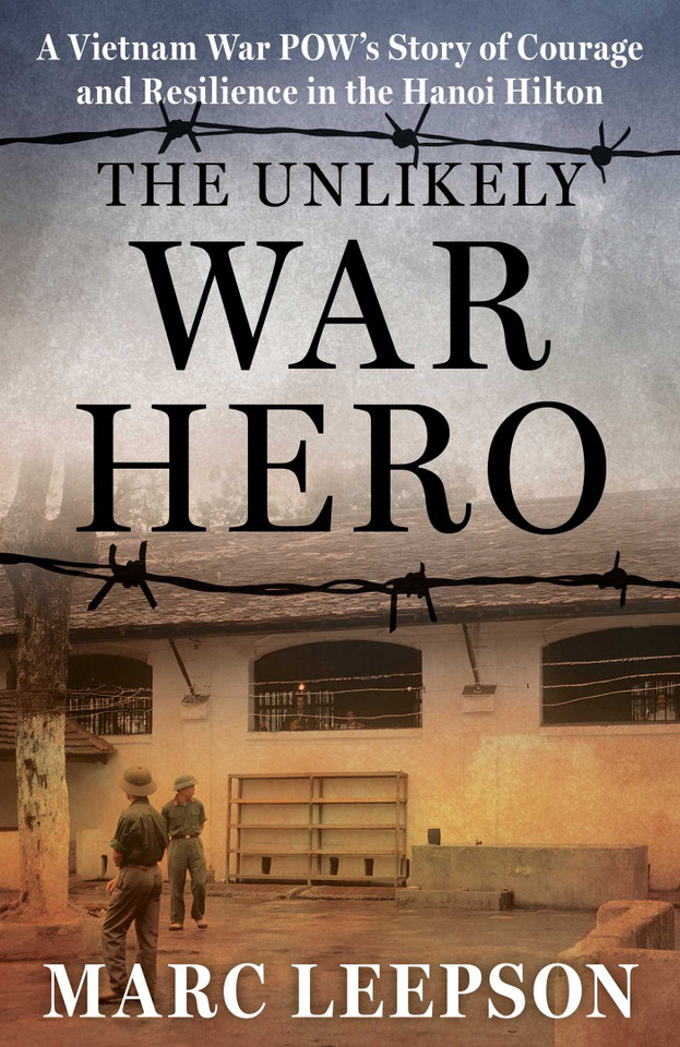 The Unlikely War Hero: A Vietnam War POW's Story of Courage and Resilience in the Hanoi Hilton book cover by Marc Leepson