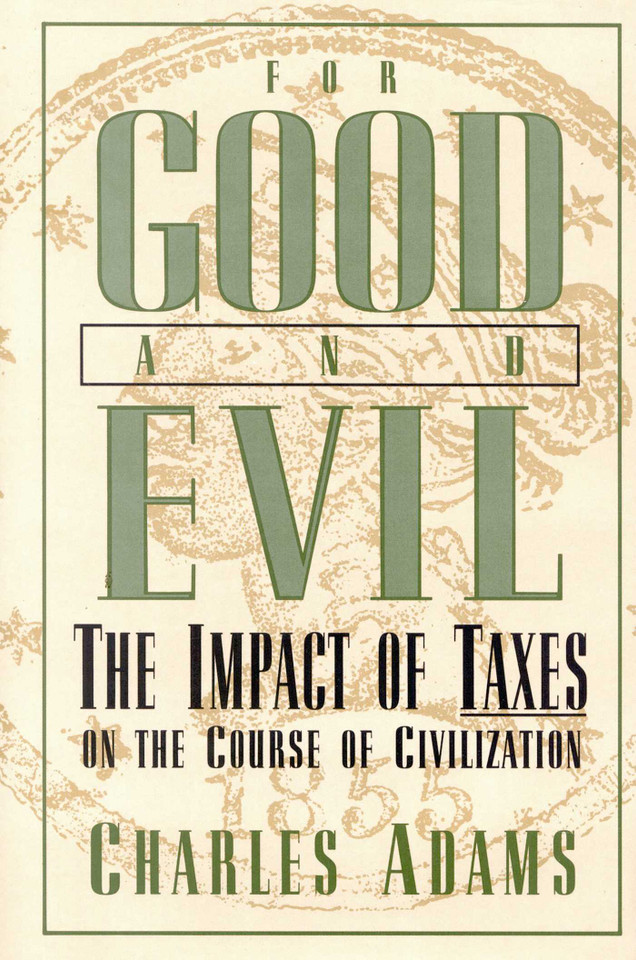 For Good and Evil: The Impact of Taxes on the Course of Civilization book cover by Charles Adams