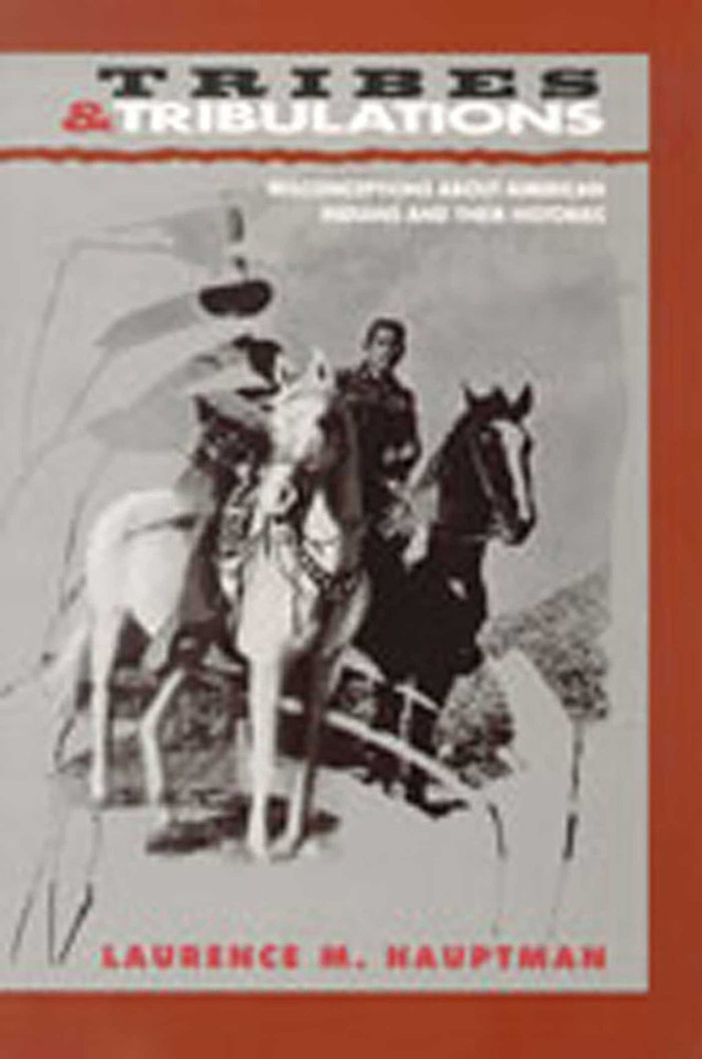 Tribes and Tribulations: Misconceptions About American Indians and Their Histories book cover by Laurence M. Hauptman