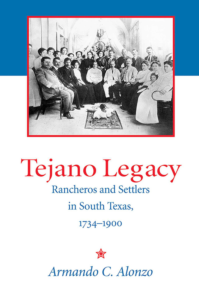 Tejano Legacy: Rancheros and Settlers in South Texas, 1734-1900 book cover by Armando C. Alonzo