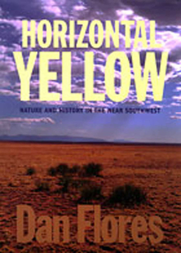 Horizontal Yellow: Nature and History in the Near Southwest book cover by Dan Flores
