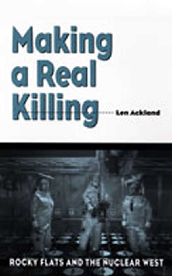 Making a Real Killing: Rocky Flats and the Nuclear West book cover by Len Ackland
