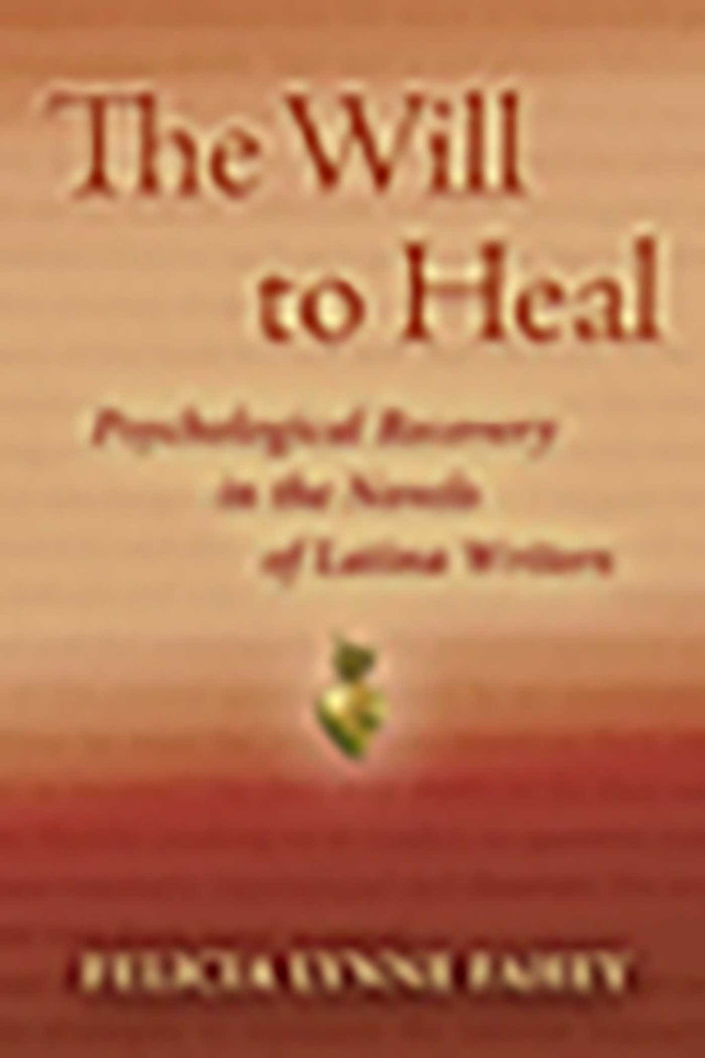The Will to Heal: Psychological Recovery in the Novels of Latina Writers book cover by Felicia Lynne Fahey