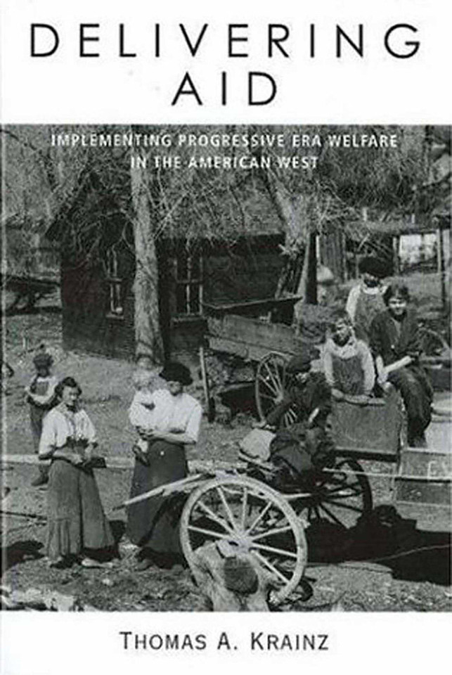 Delivering Aid: Implementing Progressive Era Welfare in the American West book cover by Thomas A. Krainz