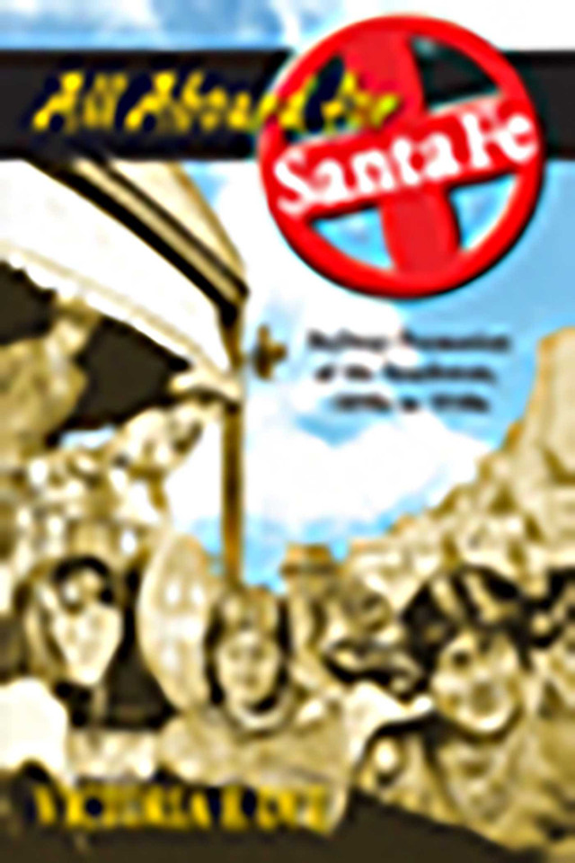 All Aboard for Santa Fe: Railway Promotion of the Southwest, 1890s to 1930s book cover by Victoria E. Dye