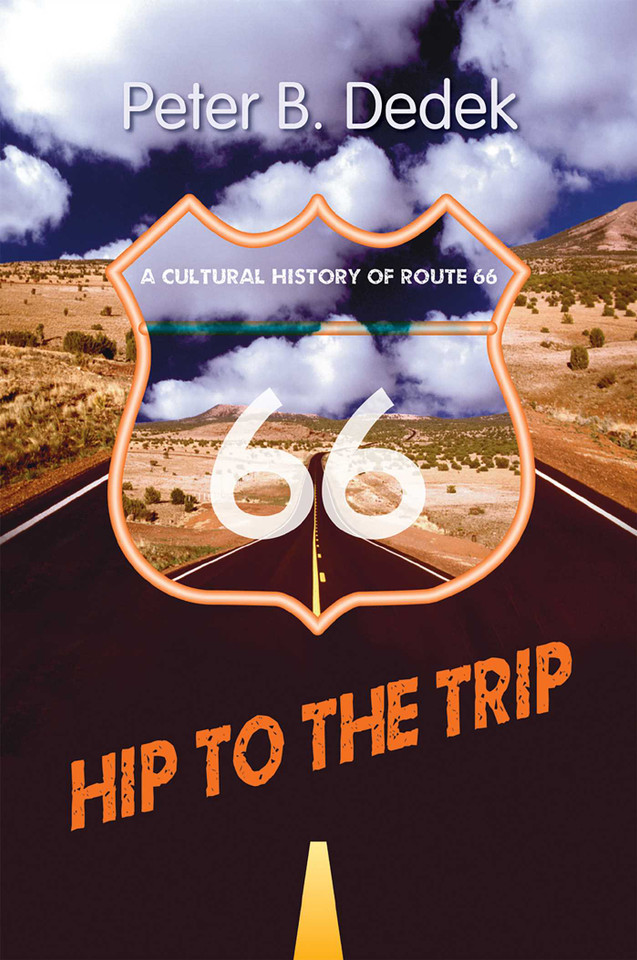 Hip to the Trip: A Cultural History of Route 66 book cover by Peter B. Dedek