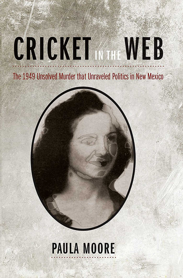 Cricket in the Web: The 1949 Unsolved Murder that Unraveled Politics in New Mexico book cover by Paula Moore