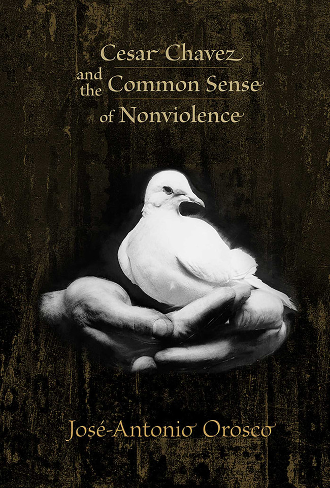 Cesar Chavez and the Common Sense of Nonviolence book cover by José-Antonio Orosco