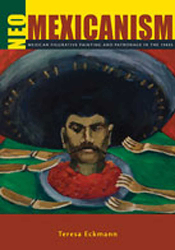 Neo-Mexicanism: Mexican Figurative Painting and Patronage in the 1980s book cover by Teresa Eckmann