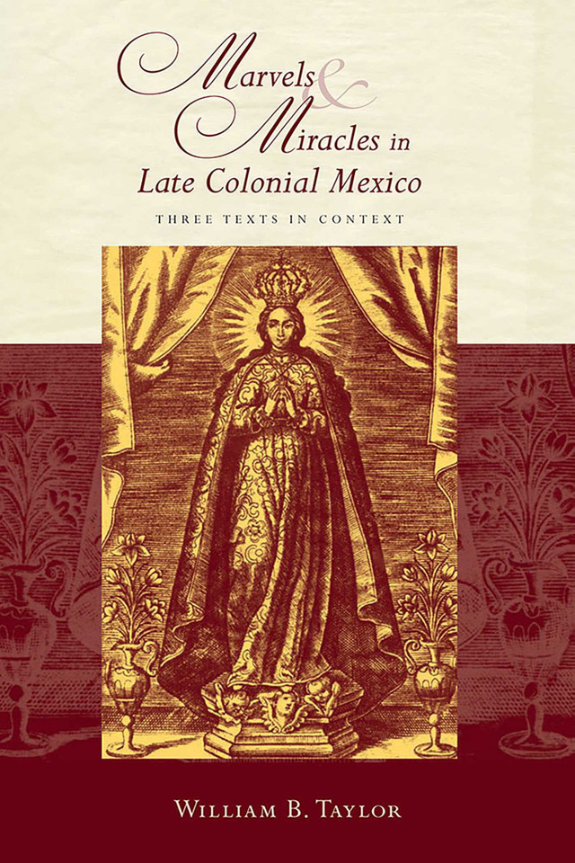 Marvels and Miracles in Late Colonial Mexico: Three Texts in Context (Religions of the Americas Series) book cover by William B. Taylor