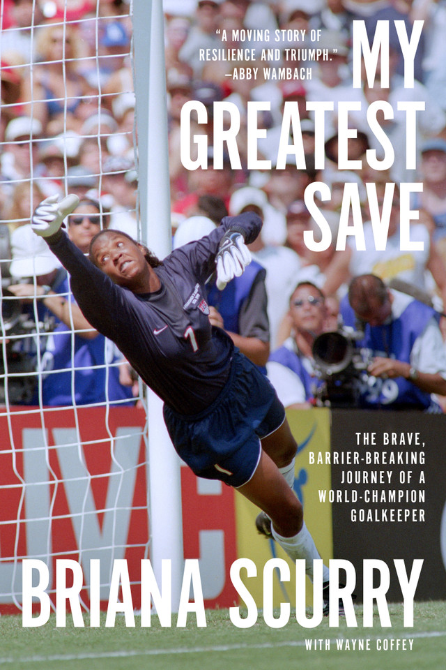 My Greatest Save: The Brave, Barrier-Breaking Journey of a World Champion Goalkeeper book cover by Briana Scurry, Wayne Coffey