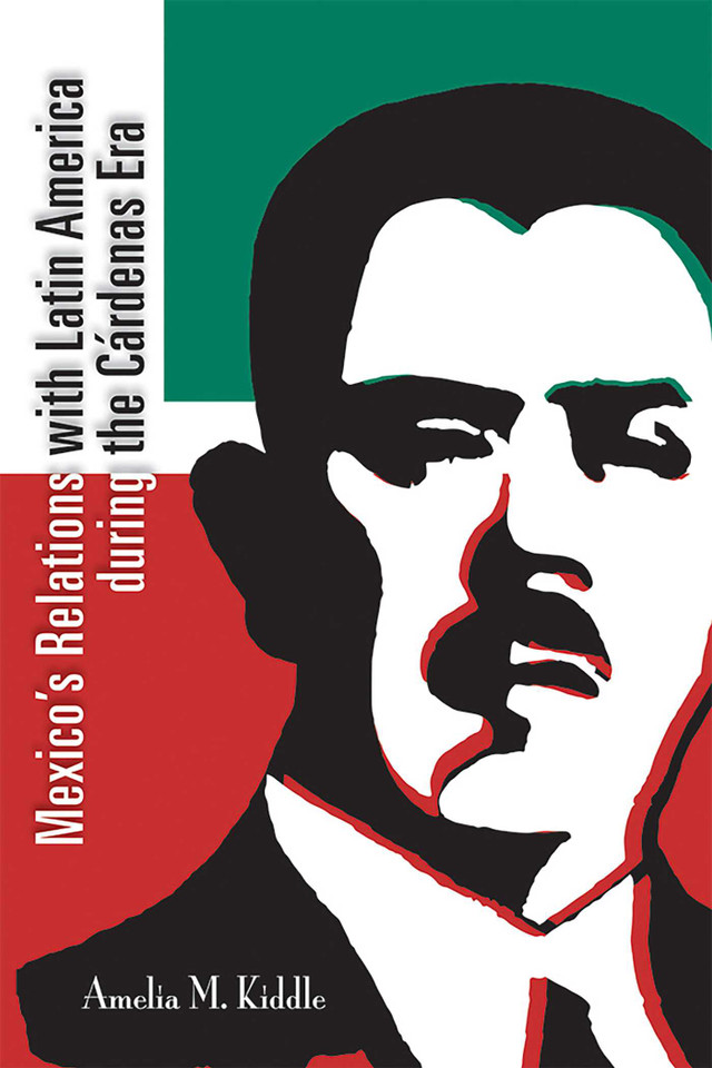 Mexico's Relations with Latin America during the Cárdenas Era book cover by Amelia M. Kiddle