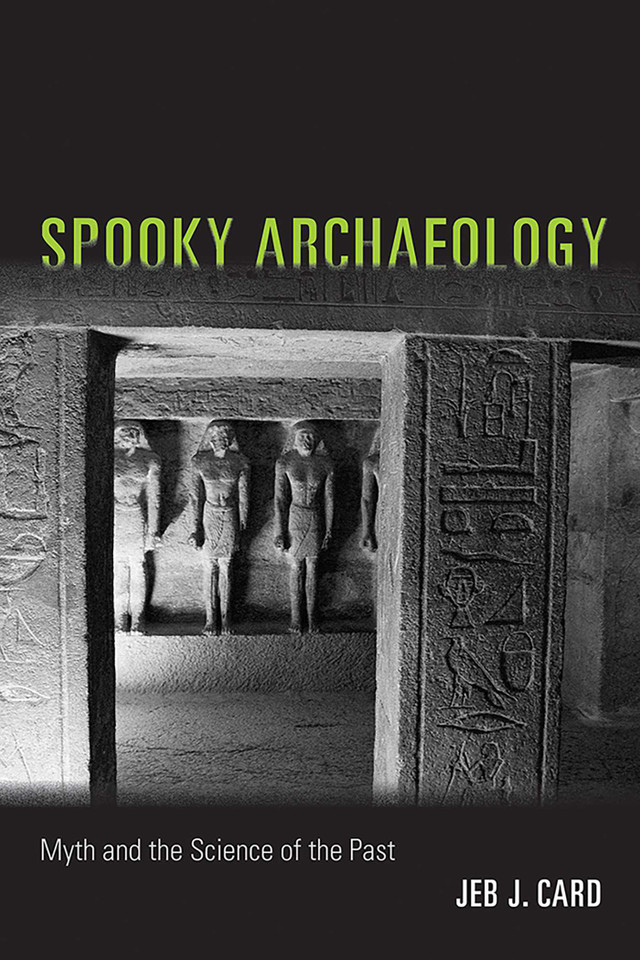 Spooky Archaeology: Myth and the Science of the Past book cover by Jeb J. Card