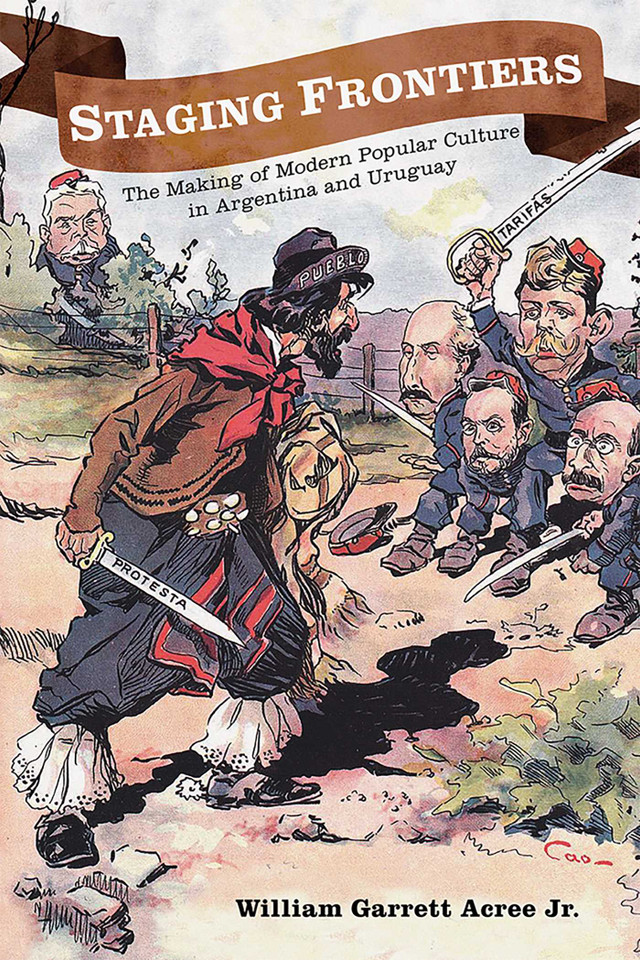 Staging Frontiers: The Making of Modern Popular Culture in Argentina and Uruguay (Diálogos Series) book cover by William Garrett Acree