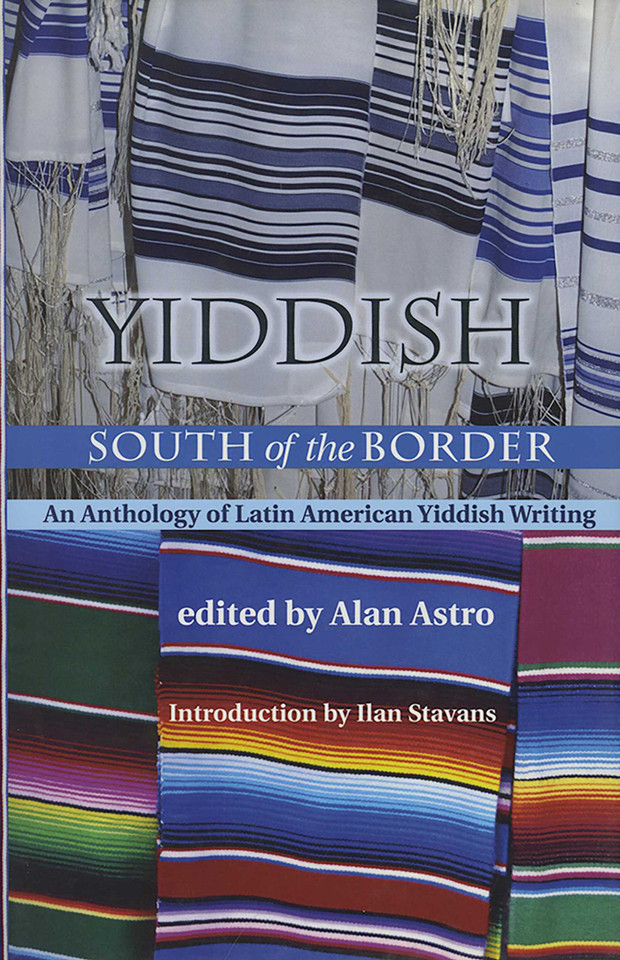 Yiddish South of the Border: An Anthology of Latin American Yiddish Writing (Jewish Latin America Series) book cover by 