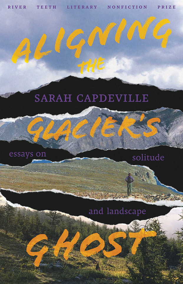 Aligning the Glacier's Ghost: Essays on Solitude and Landscape (River Teeth Literary Nonfiction Prize Series) book cover by Sarah Capdeville