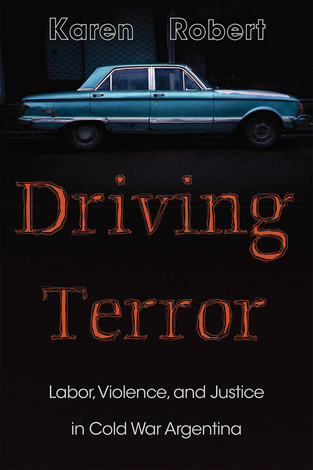 Driving Terror: Labor, Violence, and Justice in Cold War Argentina (Diálogos Series) book cover by Karen Robert
